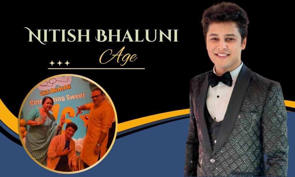 Nitish Bhaluni Age